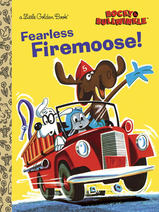 Title details for Fearless Firemoose! (Rocky & Bullwinkle) by Golden Books - Wait list